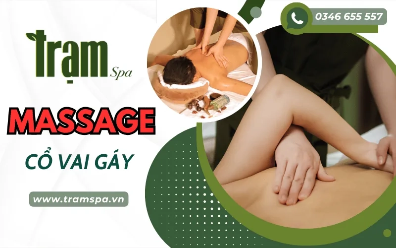 Trạm Spa - Địa chỉ massage cổ vai gáy chuyên nghiệp giúp thư giãn, giảm căng cơ hiệu quả